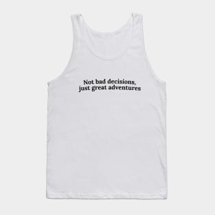 Not bad decisions, just great adventures Tank Top